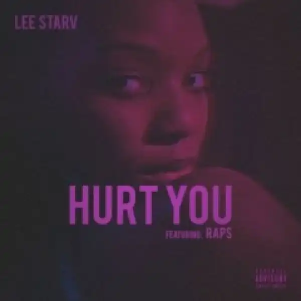 Lee Starv - Hurt You Ft. Raps